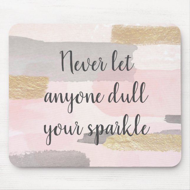 NEVER LET ANYONE DULL YOUR SPARKLE Quote Mouse Pad (Front)
