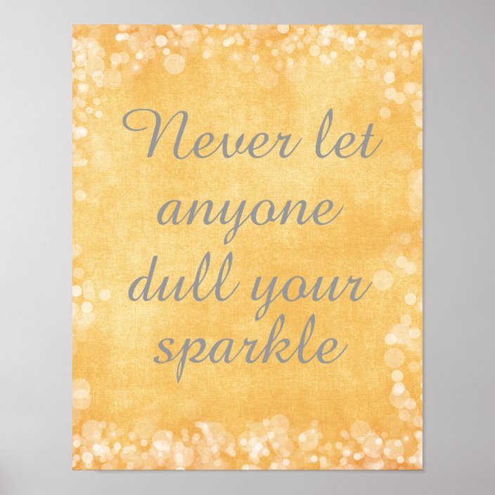 never let anyone dull your sparkle quotes