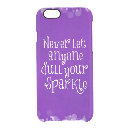Never let anyone dull your sparkle Quote Purple Clear iPhone 66S Case