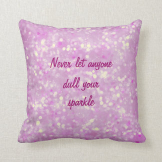 Never let anyone dull your sparkle quote throw pillow