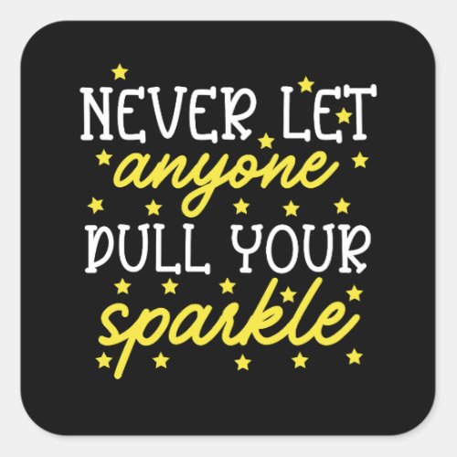 Never Let Anyone Dull Your Sparkle Square Sticker