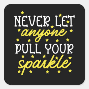 Never Let Anyone Dull Your Sparkle Square Sticker