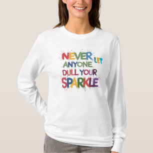 Never Let Anyone Dull Your Sparkle T-Shirt