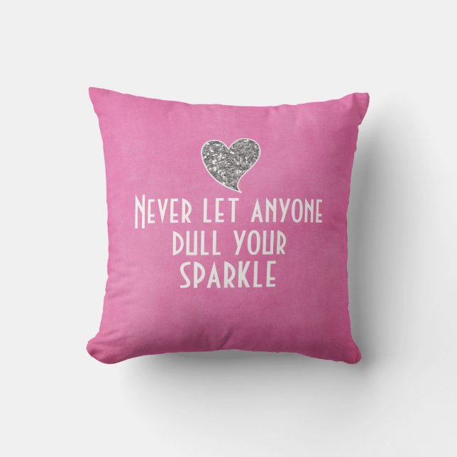 Never let anyone dull your sparkle throw pillow (Front)