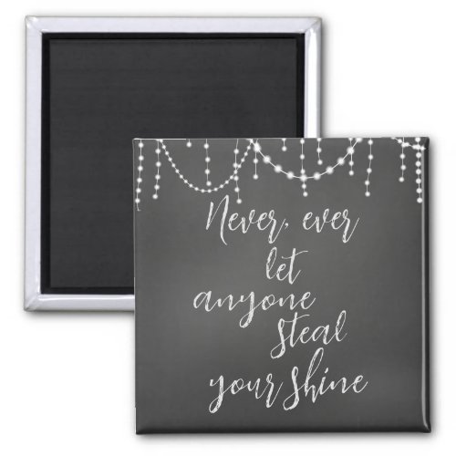 Never Let Anyone Steal Your Shine Quote Magnet