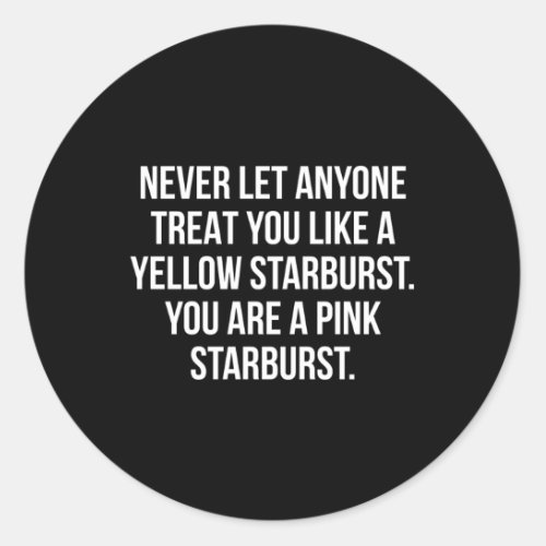 Never Let Anyone Treat You Like A Yellow Starburst Classic Round Sticker