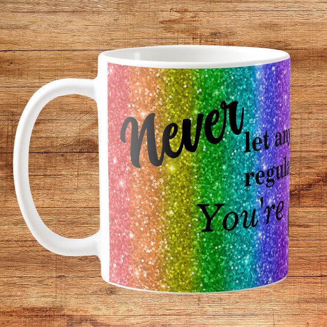 Never Let Anyone Treat You Like Glue Rainbow Coffee Mug (Creator Uploaded)