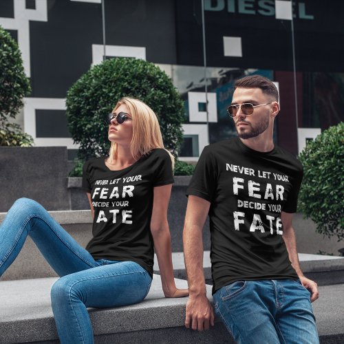 Never Let Fear Decide Your Fate  T_Shirt