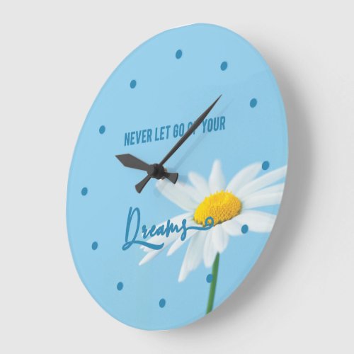 Never let go of your Dreams _ Cute White Daisy Large Clock