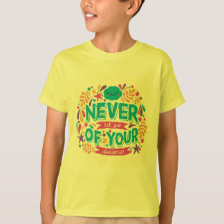 NEVER LET GO OF YOUR DREAMS T-Shirt