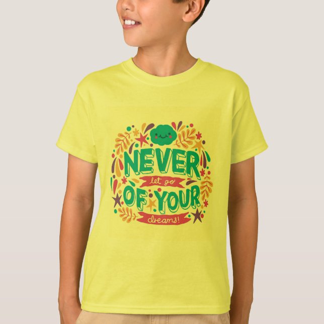 NEVER LET GO OF YOUR DREAMS T-Shirt (Front)