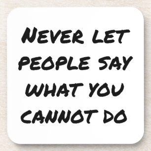 Never Let People Say Hard Plastic Coaster