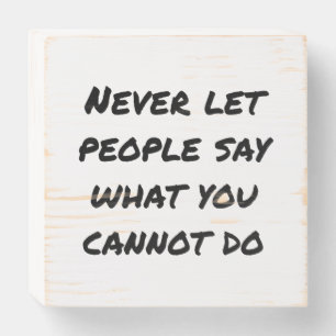 Never Let People Say Wood Box Sign