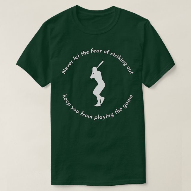 Never Let the Fear of Striking Out Keep You from P T-Shirt (Design Front)