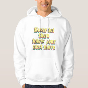 never let them know your next move hoodie