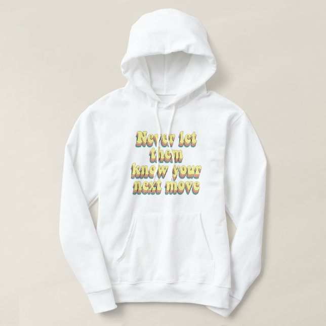 never let them know your next move hoodie (Design Front)