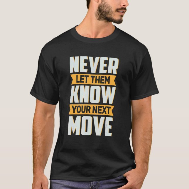 Never Let Them Know Your Next Move  Meme T-Shirt (Front)