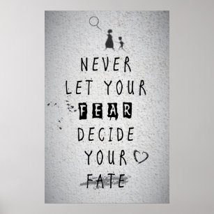 Never Let your fear decide your fate quote Poster