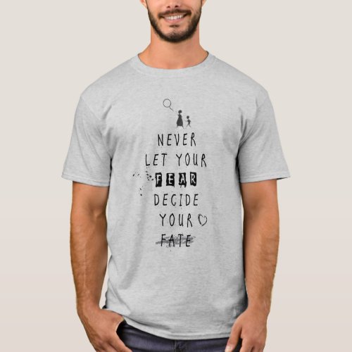 Never Let your fear decide your fate quote T_Shirt