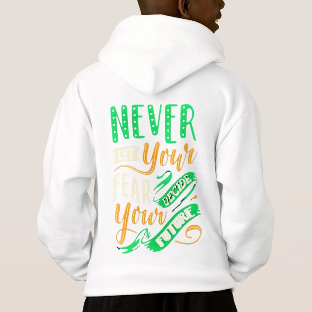 NEVER LET YOUR FEAR DECIDE YOUR FUTURE  HOODIE (Back)