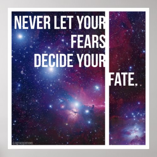 Never Let Your Fears Decide Your Fate Poster