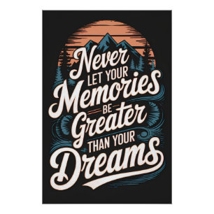 Never let your memories be greater than your dream poster