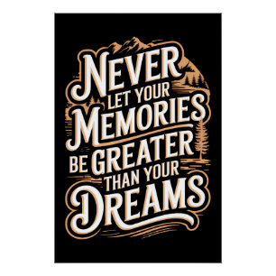Never let your memories be greater than your dream poster