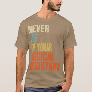 Never Lie To Your Medical Assistant Medical Assist T-Shirt