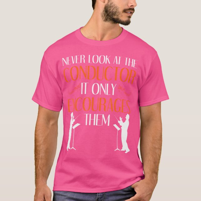 Never Look At The Conductor Marching Band Orchestr T-Shirt (Front)