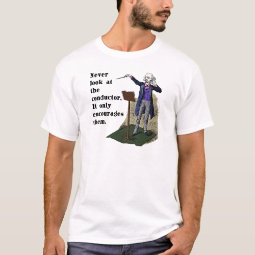 Never Look at the Conductor T_Shirt