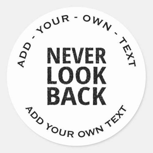 Never Look Back _ Add Your Own Text Classic Round Sticker