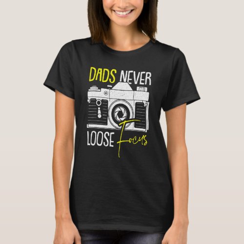 Never Lose Focus Camera Fathers Day Photographer D T_Shirt