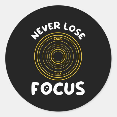 Never Lose Focus Camera Photographer Job Photograp Classic Round Sticker
