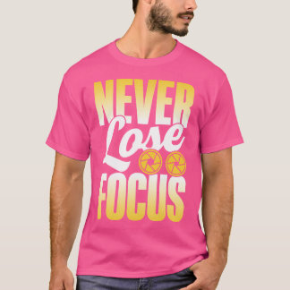 Never Lose Focus Camera Photographer Job Photograp T-Shirt