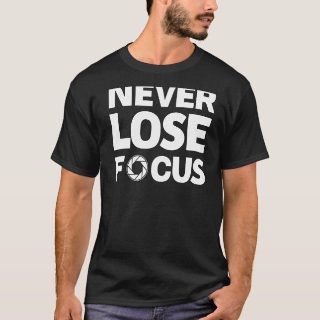 Never Lose Focus Camera T-Shirt (Front)