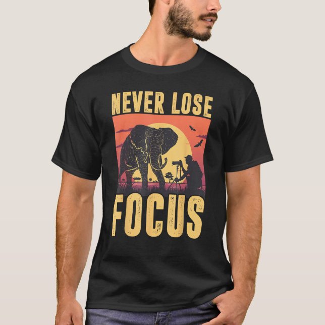 Never Lose Focus Photographer Wildlife Photography T-Shirt (Front)