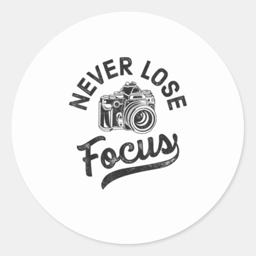 Never Lose Focus Photography Camera Photographe Classic Round Sticker