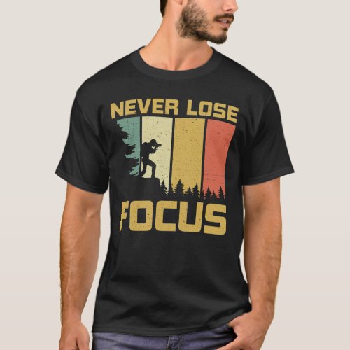 Never lose focus T_Shirt