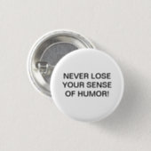 NEVER LOSE YOUR SENSE OF HUMOR! BUTTON | Zazzle