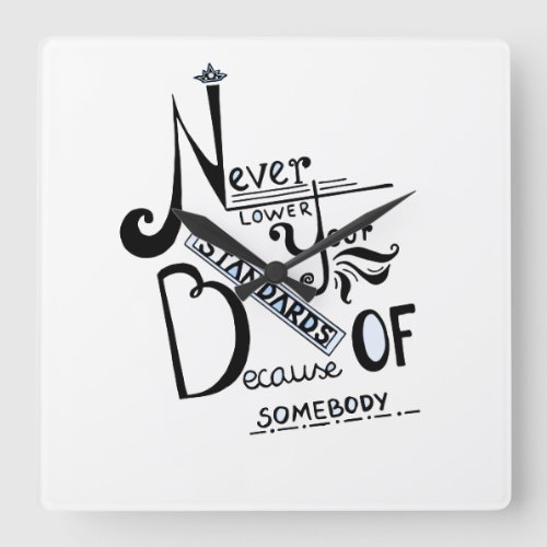 Never lower Your Standards Motivational quote Square Wall Clock