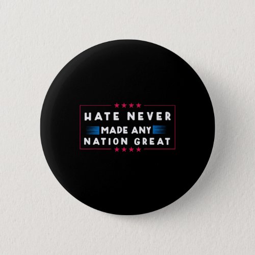 Never Made Any Nation Great  Button