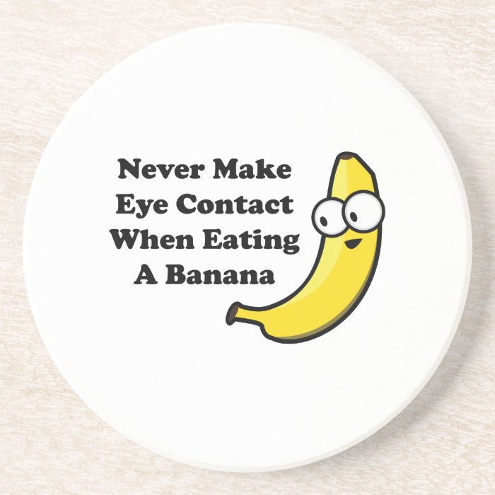Never Make Eye Contact When Eating A Banana Drink Coaster