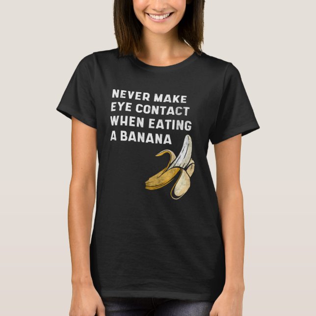 Never Make Eye Contact When Eating a Banana  Innue T-Shirt (Front)