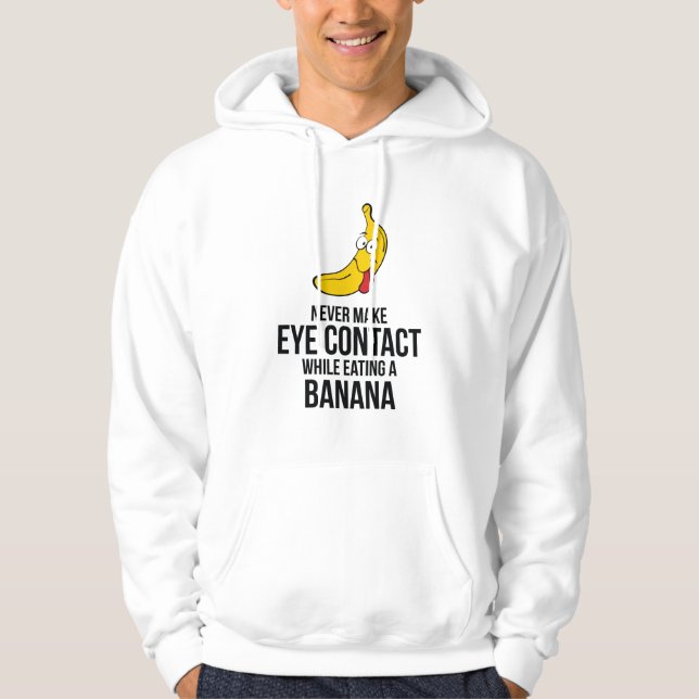 Never Make Eye Contact While Eating A Banana Hoodie (Front)