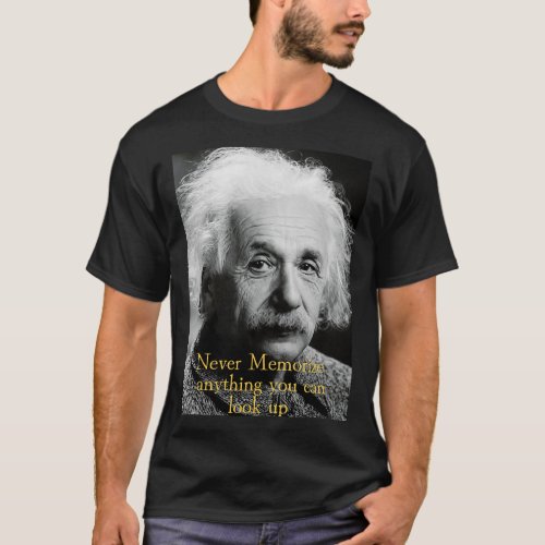 Never Memorize Anything you can Look Up T_Shirt