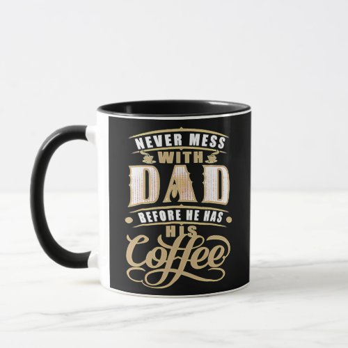 Never Mess Dad Before Has Coffee For Men Father Mug