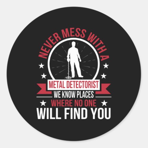 Never Mess Metal Detecting Know Place No Find Classic Round Sticker