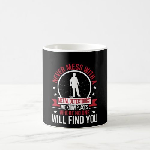 Never Mess Metal Detecting Know Place No Find Coffee Mug