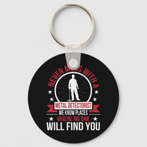 Never Mess Metal Detecting Know Place No Find Keychain