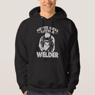 Never mess wirh a Welder Worker Weld Welding Hoodie